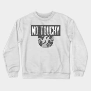 no touchy Crewneck Sweatshirt